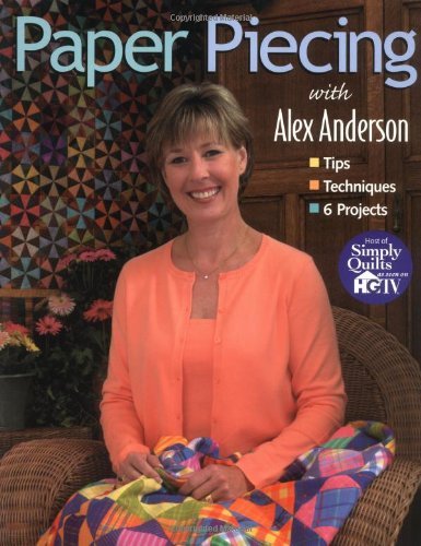 Alex Anderson/Paper Piecing With Alex Anderson@Tips Techniques 6 Projects